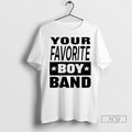 Trending Your Favorite Boy Band T Shirt