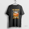 Trendy My Fingers May Be Small But I Can Still Wrap Papa Tee Shirt Sweater