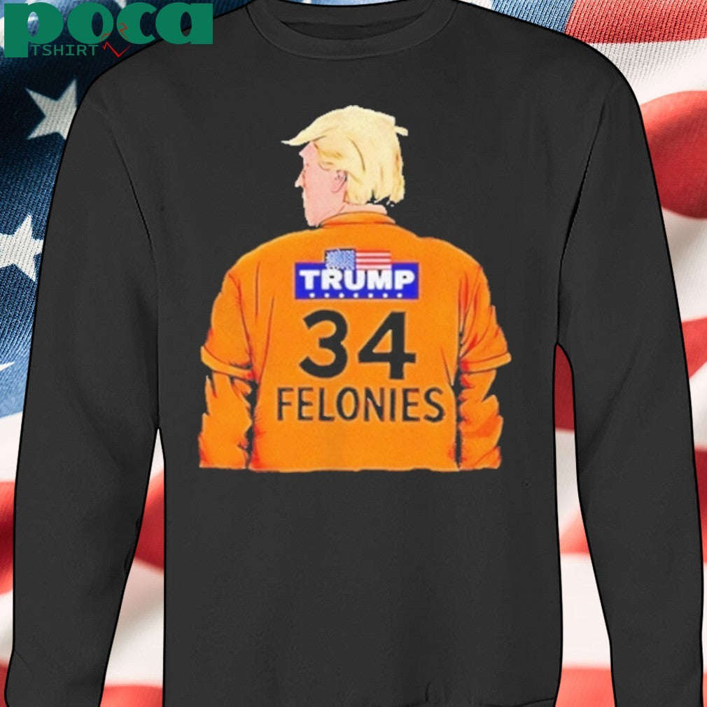 Trump 34 Felonies Shirt