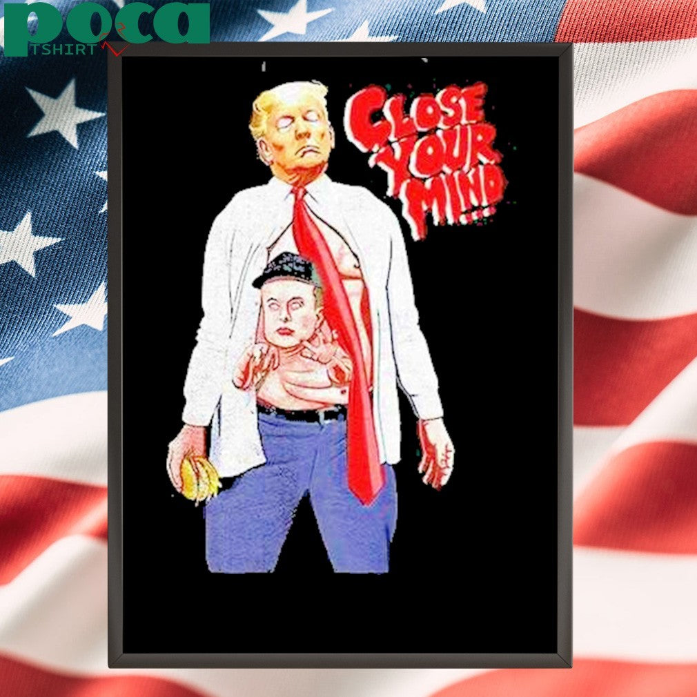 Trump Elon Musk Close Your Mind Shirt
