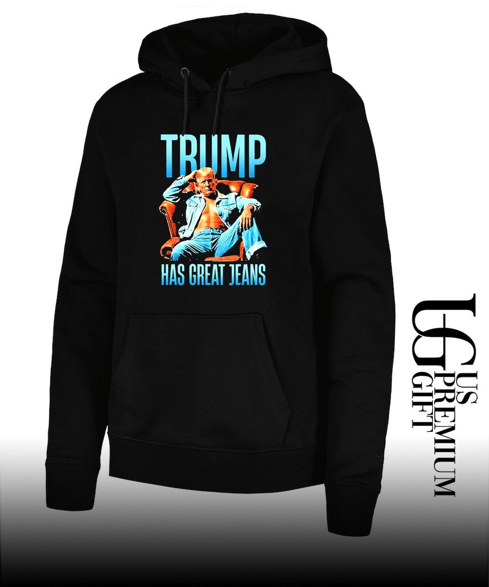 Trump Has Great Jeans shirt