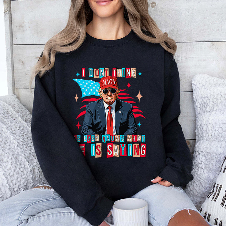 Trump I Don’t Think He Even Knows What He Is Saying T Shirt