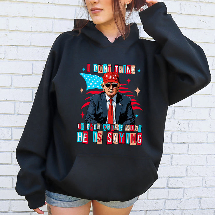 Trump I Don’t Think He Even Knows What He Is Saying T Shirt