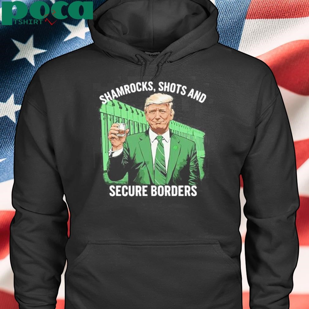 Trump Shamrocks, Shots And Secure Borders St Patricks Day Shirt