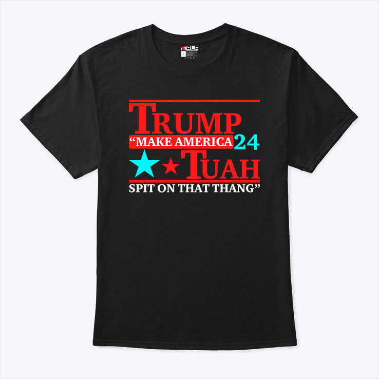 Trump Tuah 24 Make America Spit On That Thang Shirt