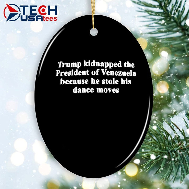 Trump kidnapped the President of Venezuela because he stole his dance moves shirt