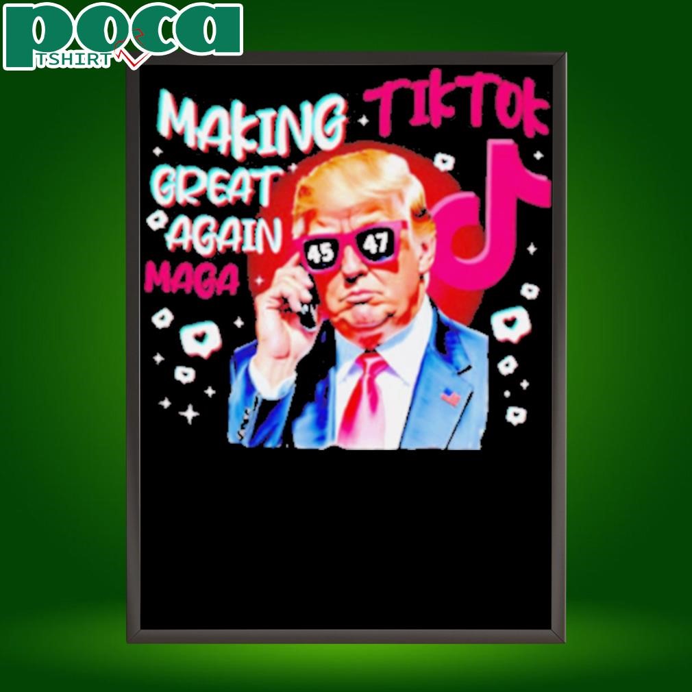 Trump making Tiktok great again Maga shirt