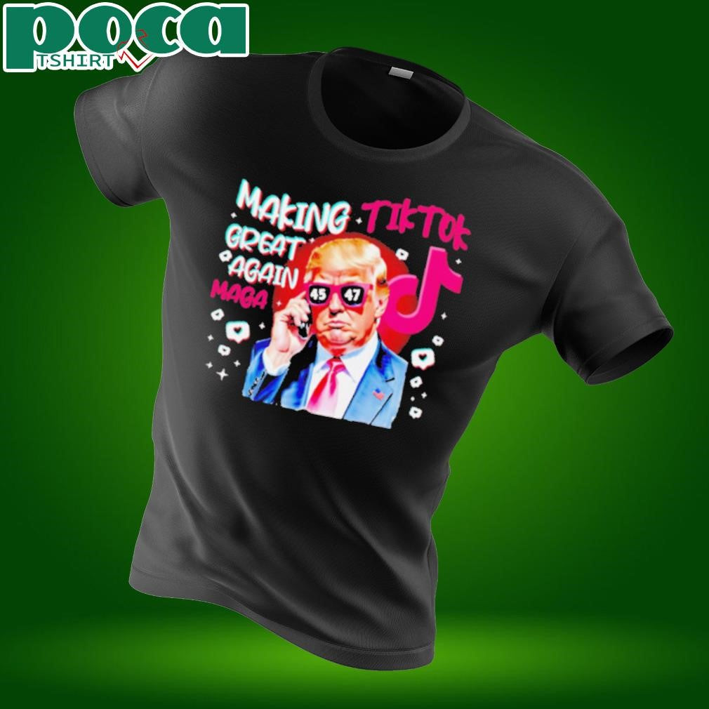 Trump making Tiktok great again Maga shirt