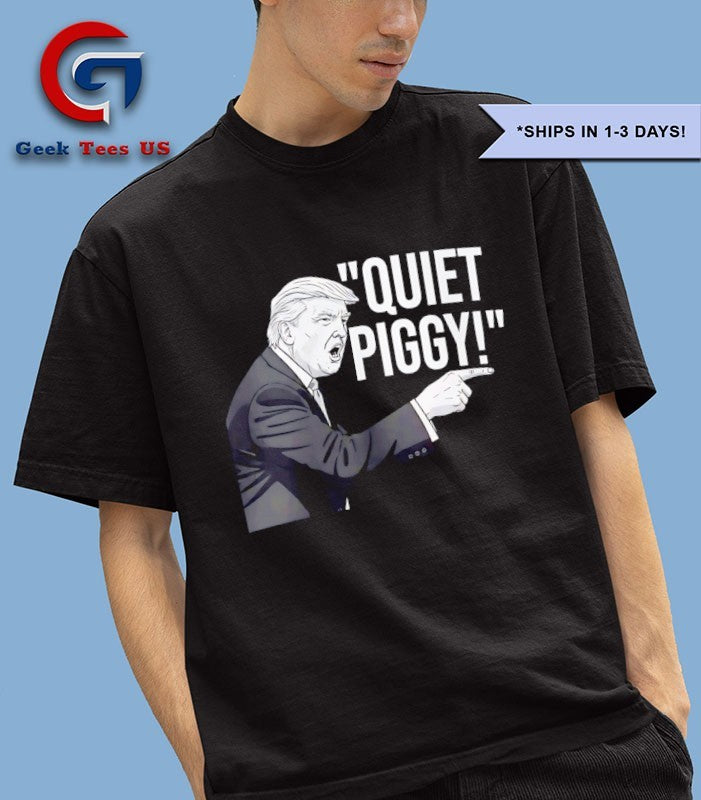 Trump scream Quiet Piggy shirt