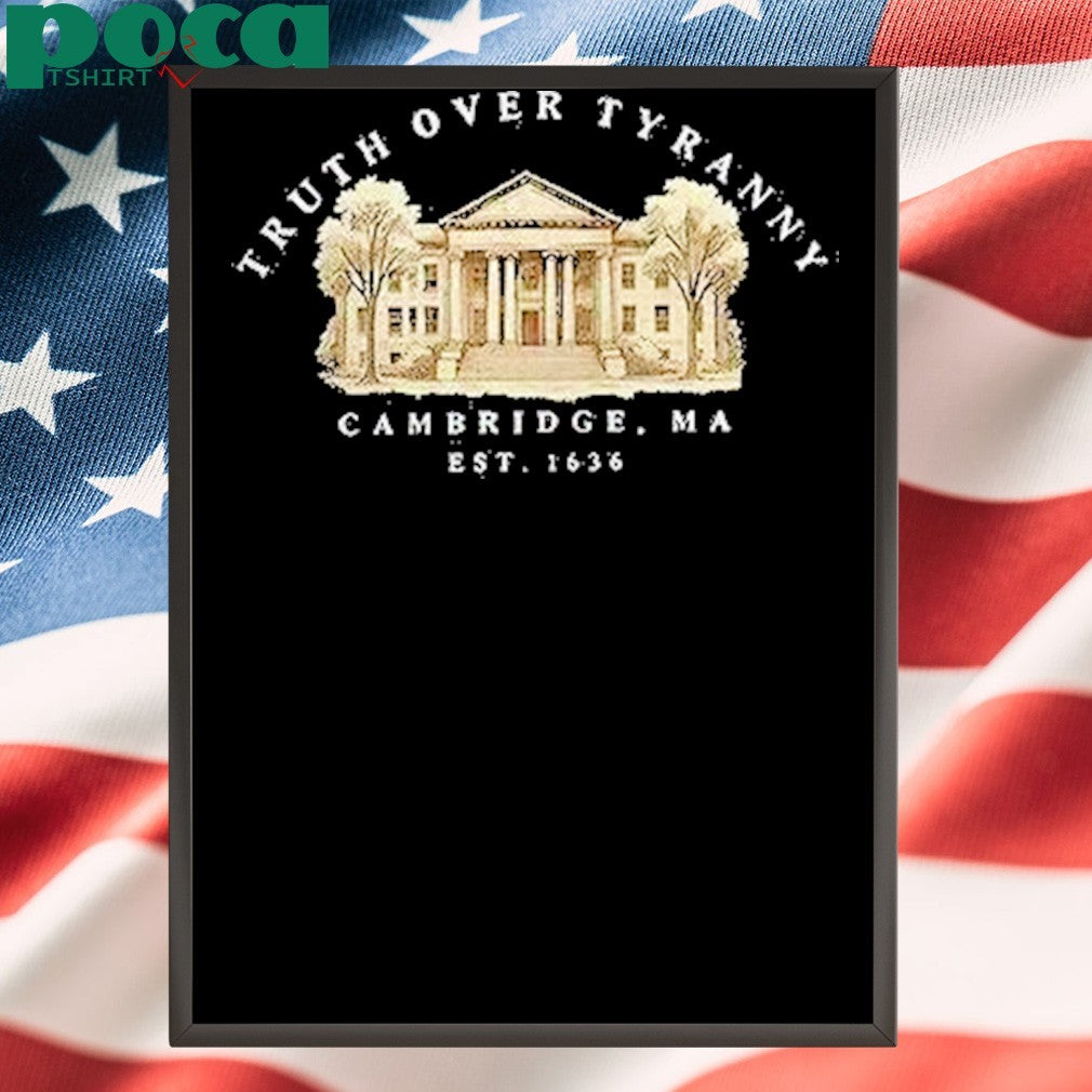 Truth Over Tyranny Cambridge Ma Est 1636 Shirt