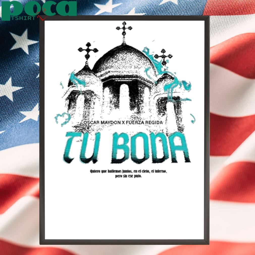 Tu Boda Oscar Maydon x Fuerza Regida New Shirt