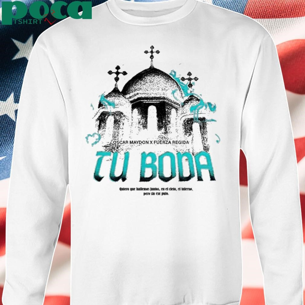 Tu Boda Oscar Maydon x Fuerza Regida New Shirt