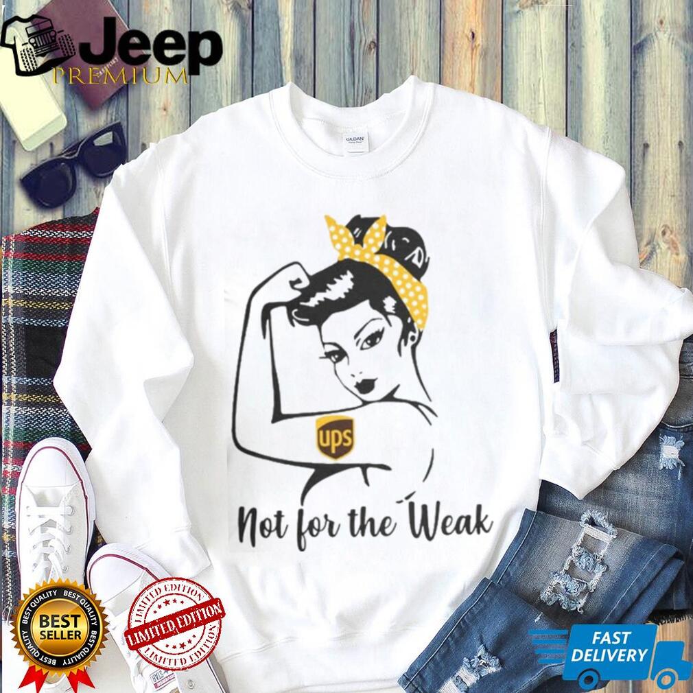 UPS Rosie The Riveter Not For The Weak Shirt