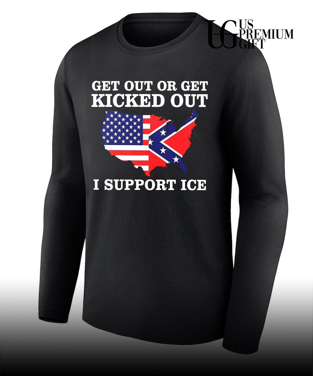 USA Confederate States Get Out or Get Kicked Out I Support Ice shirt