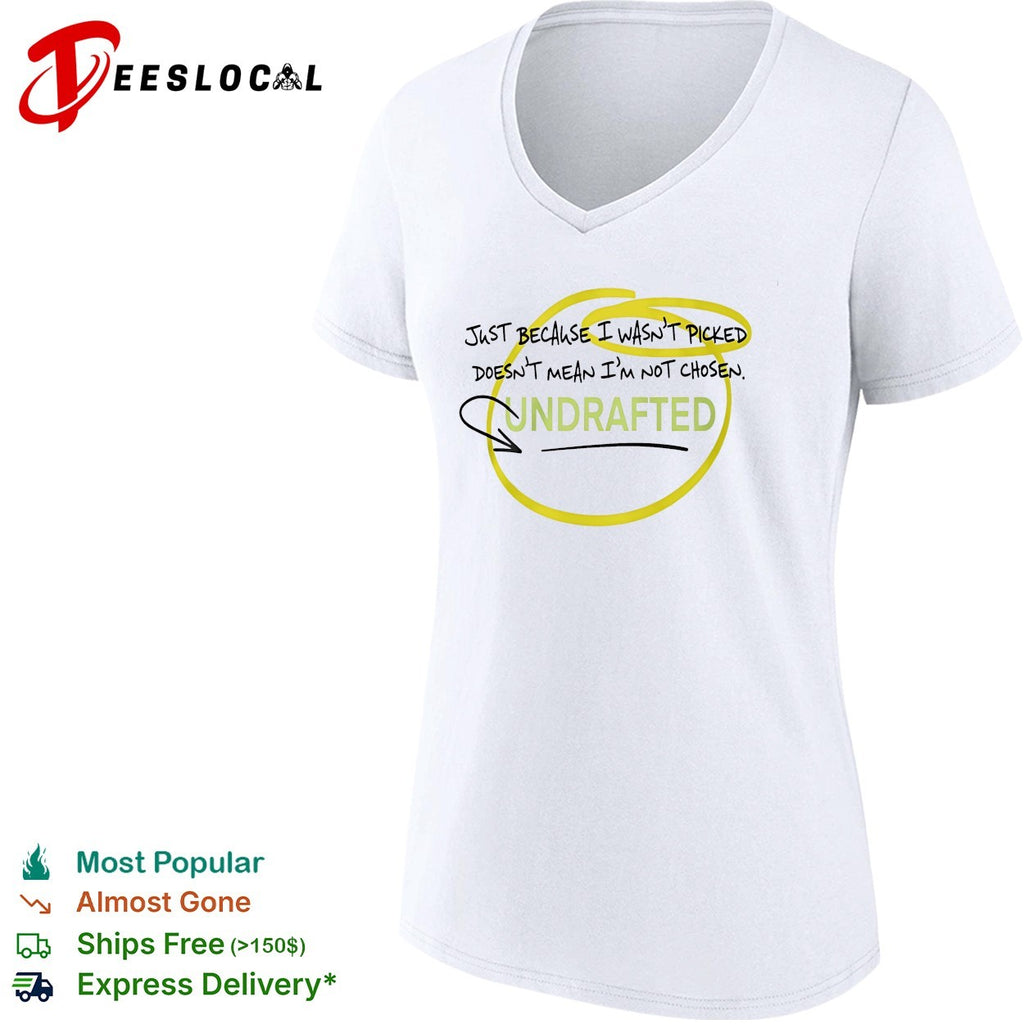 Undrafted just because I wasn’t picked shirt