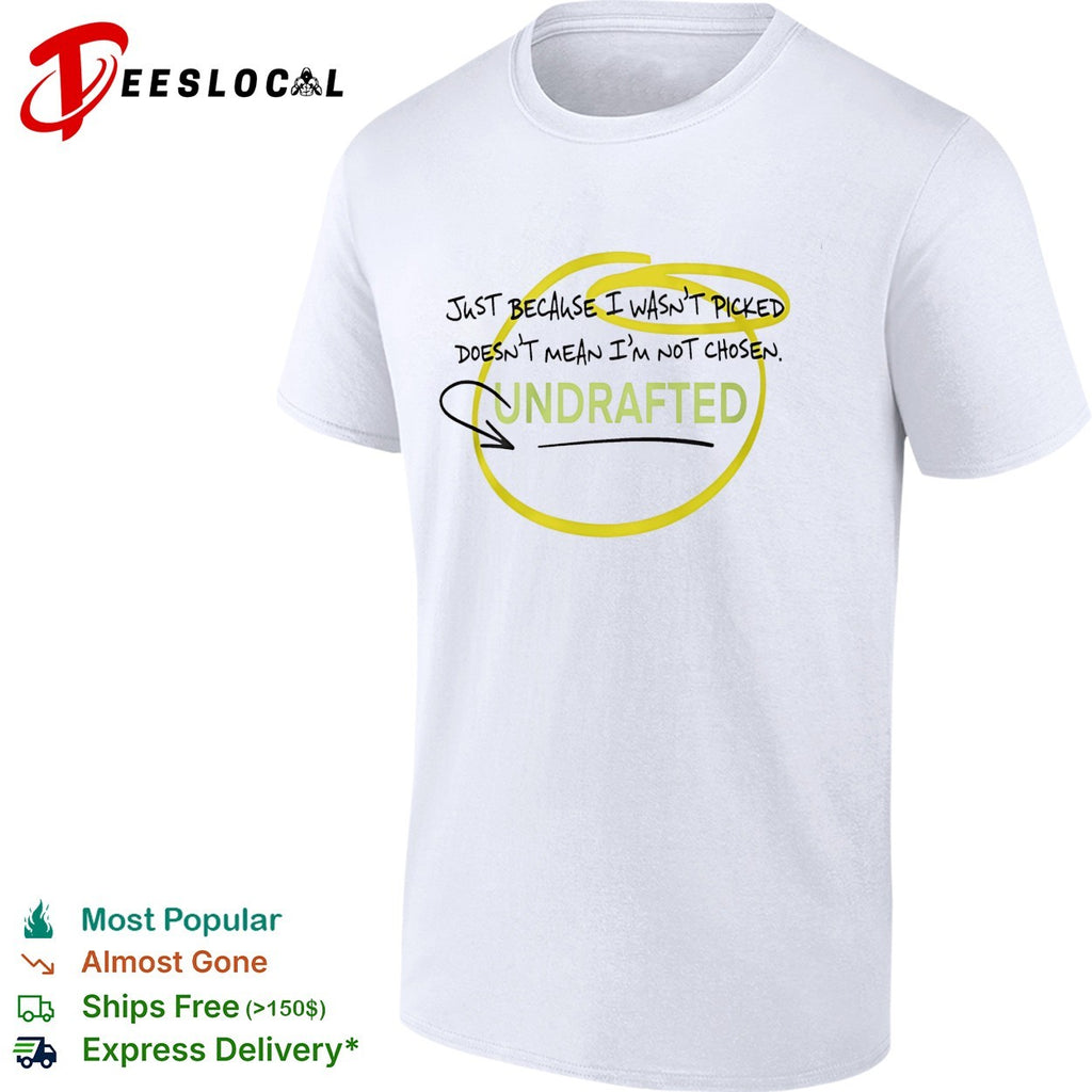 Undrafted just because I wasn’t picked shirt