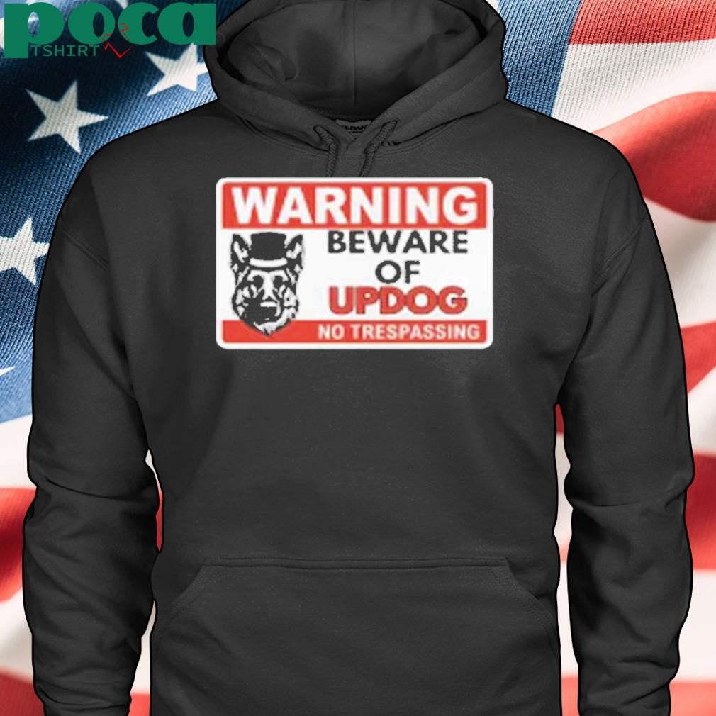 Unethical Threads Beware Of Updog- What’s Up Dog Shirt