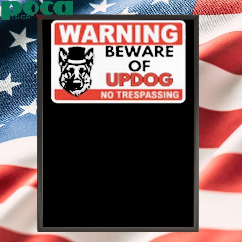 Unethical Threads Beware Of Updog- What’s Up Dog Shirt
