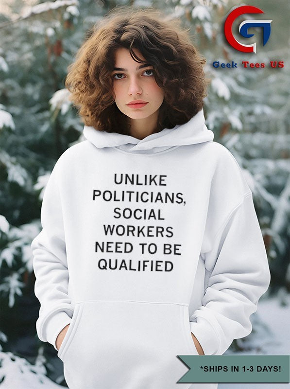 Unlike politicians social workers need to be qualified shirt