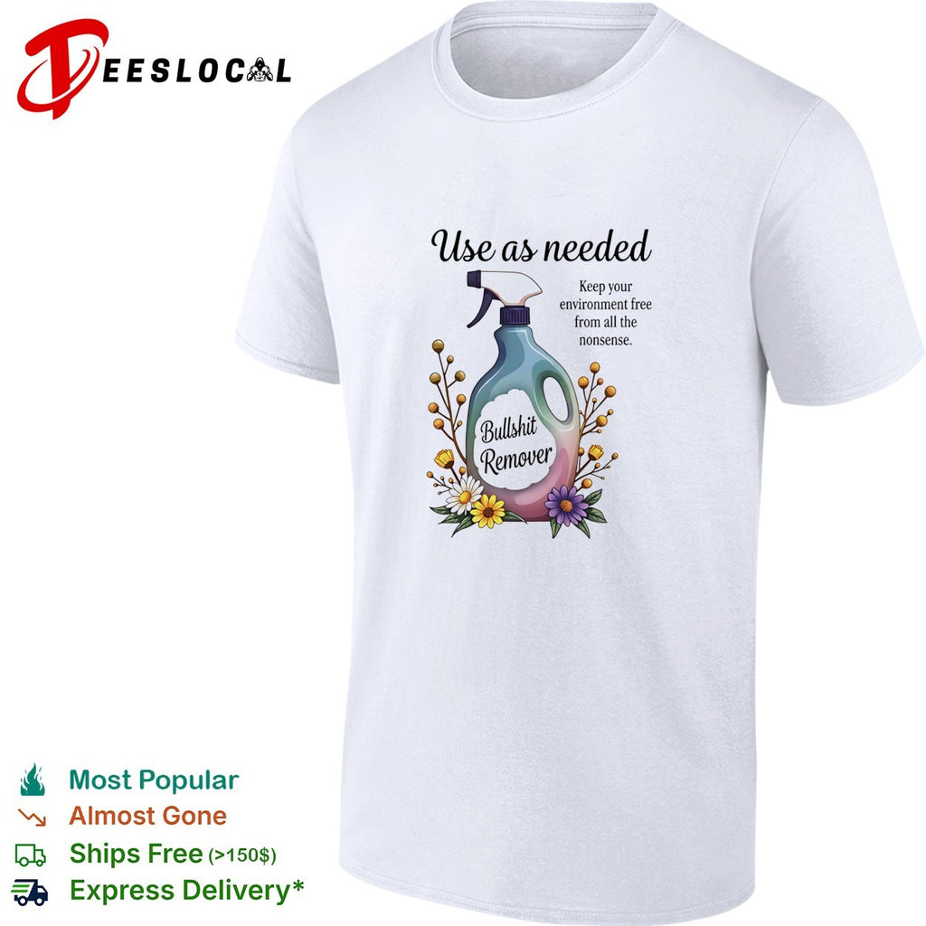 Use as needed bullshit remover keep your environment free from all the nonsense shirt