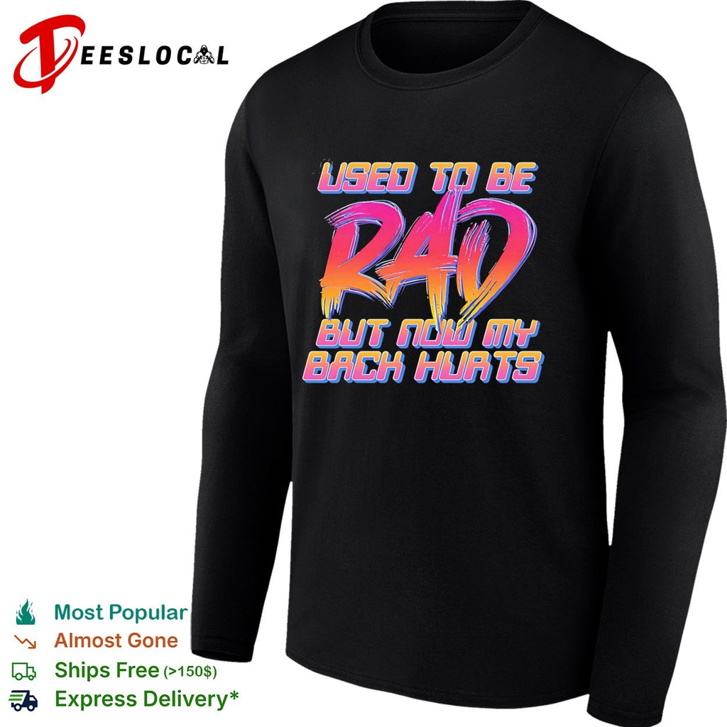 Used to be rad but now my back hurts shirt