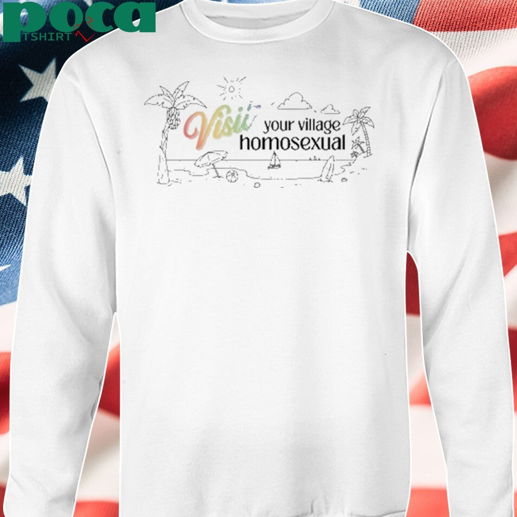 Visit Your Village Homosexual Beach Shirt