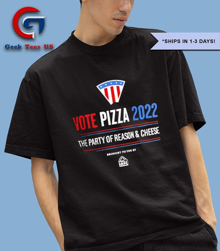 Vote Pizza 2022 The Party Of Reason and Cheese shirt