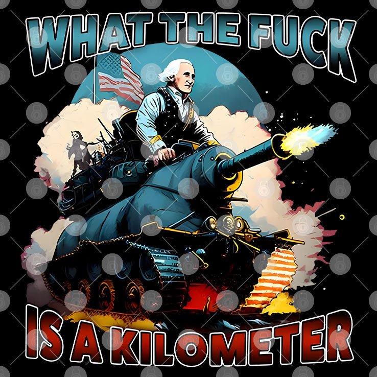 What The Fuck Is A Kilometer George Washington T Shirt