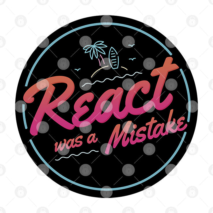 React Was A Mistake Shirt