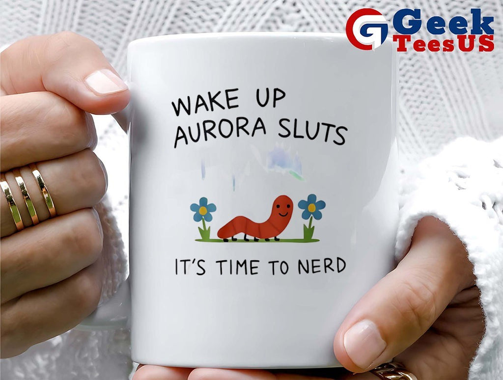 Wake up aurora sluts it’s time to nerd shirt