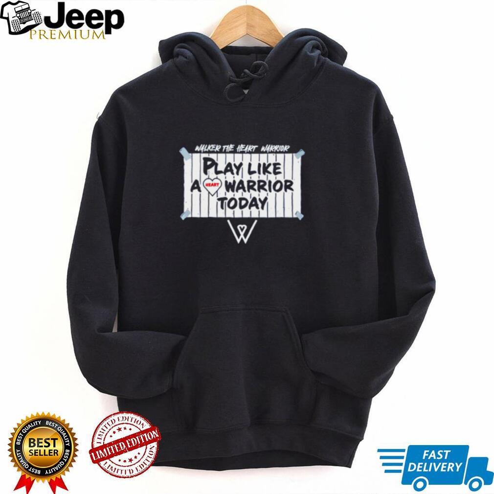 Walker the Heart Warrior play like a heart Warrior today shirt