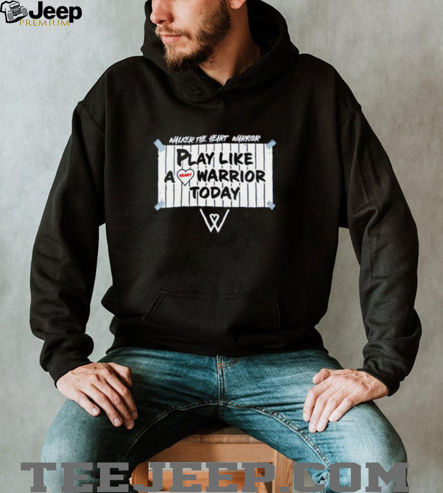 Walker the Heart Warrior play like a heart Warrior today shirt