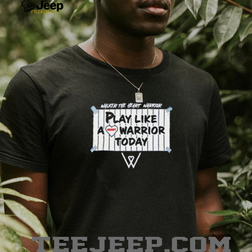 Walker the Heart Warrior play like a heart Warrior today shirt