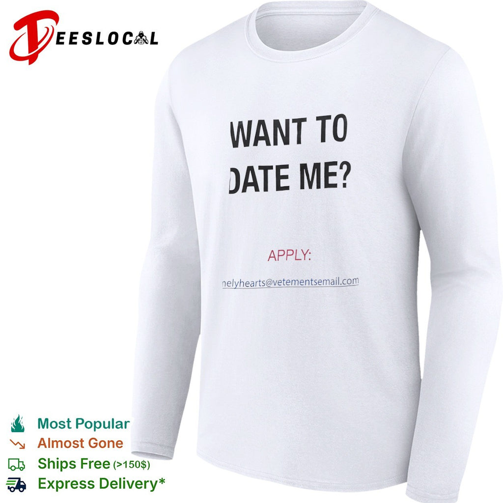 Want to date me apply lonelyhearts at vetementsemail com shirt