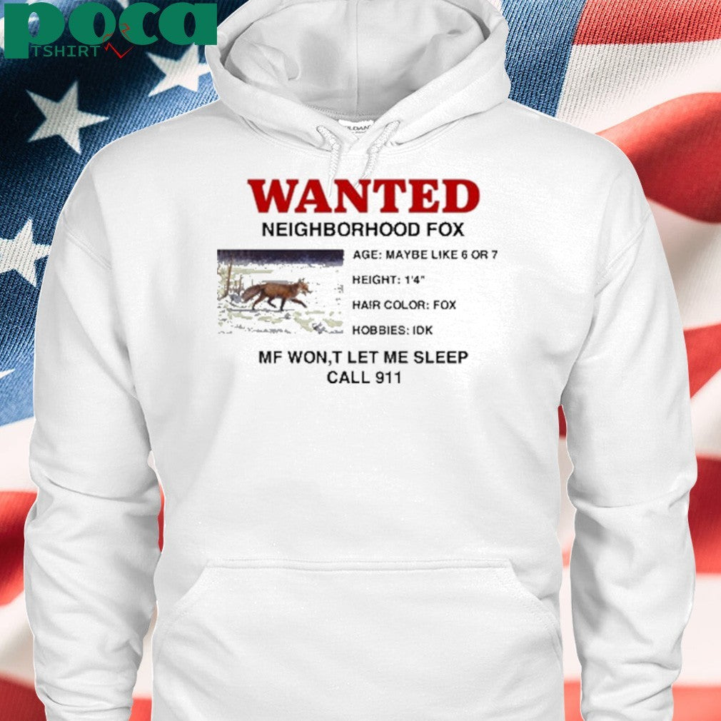 Wanted Neighborhood Fox Mf Won’t Let Me Sleep Call 911 Shirt