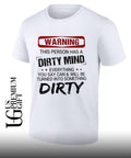 Warning this person has a dirty mind everything you say can and will be turned into something dirty shirt