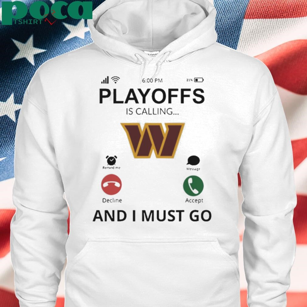 Washington Commanders shirt Playoff Is Calling And I Must Go shirt