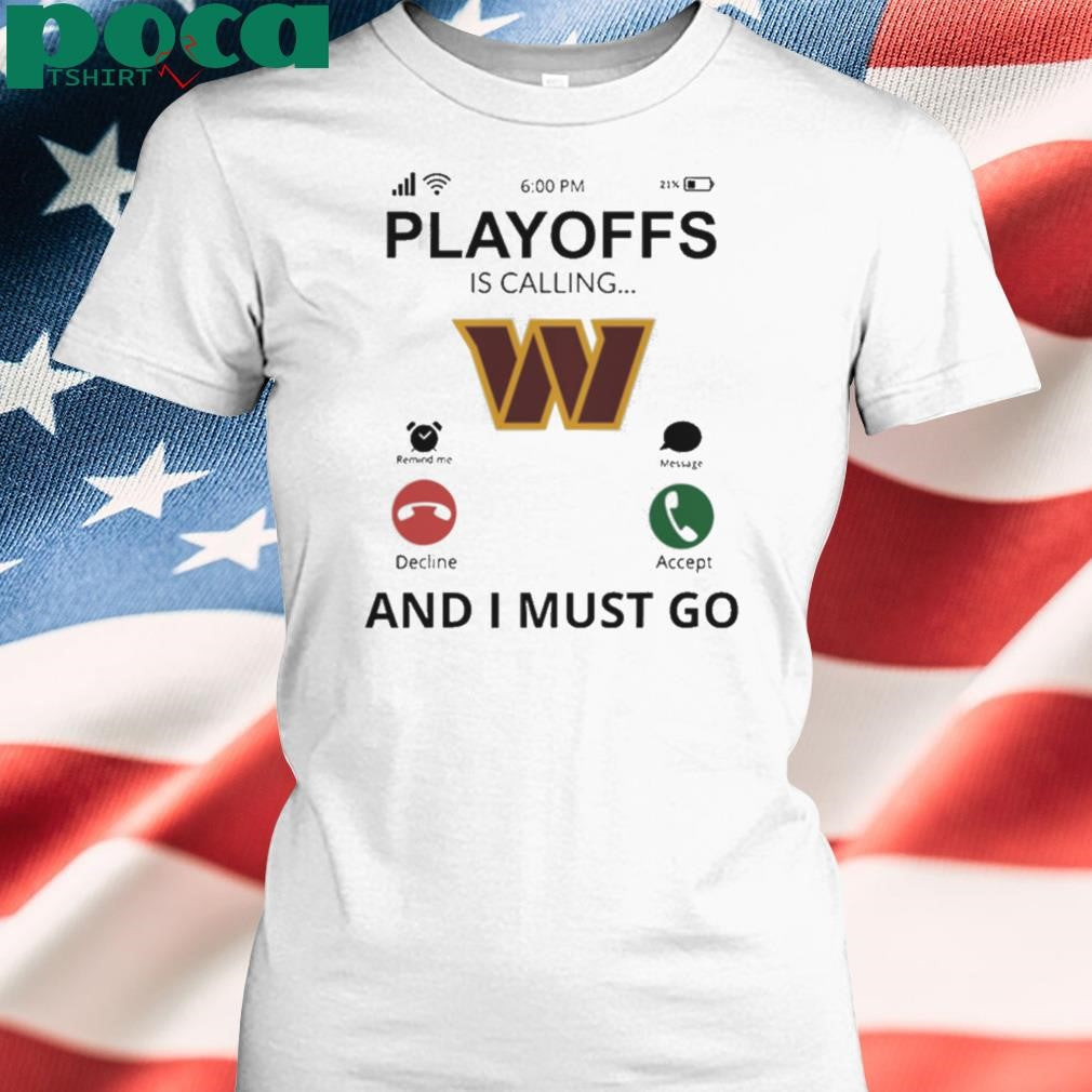 Washington Commanders shirt Playoff Is Calling And I Must Go shirt