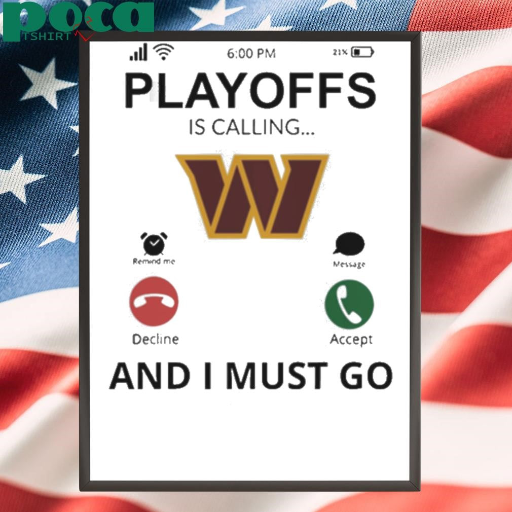 Washington Commanders shirt Playoff Is Calling And I Must Go shirt