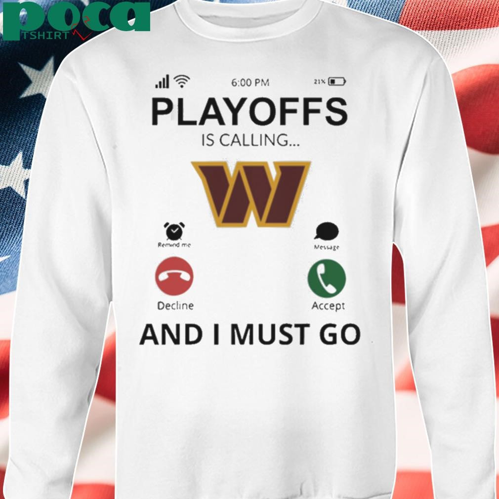 Washington Commanders shirt Playoff Is Calling And I Must Go shirt