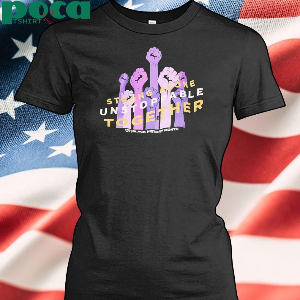 Washington Huskies Strong Alone Unstoppable Together Black History Month Shirt