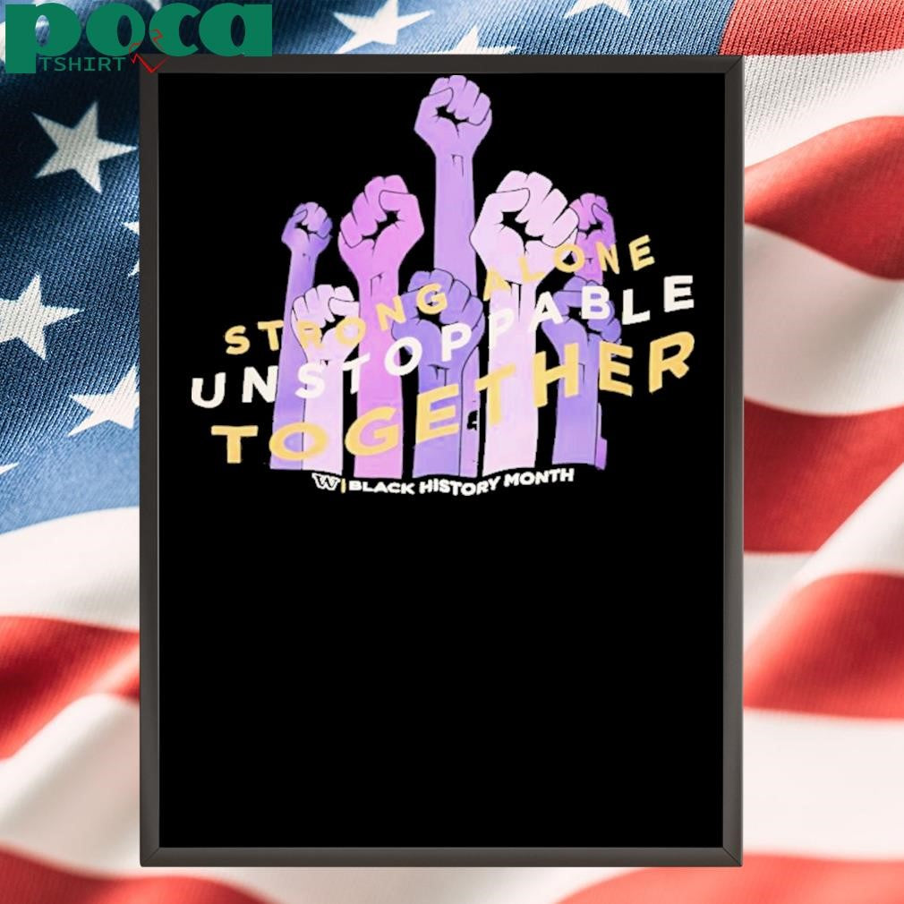 Washington Huskies Strong Alone Unstoppable Together Black History Month Shirt