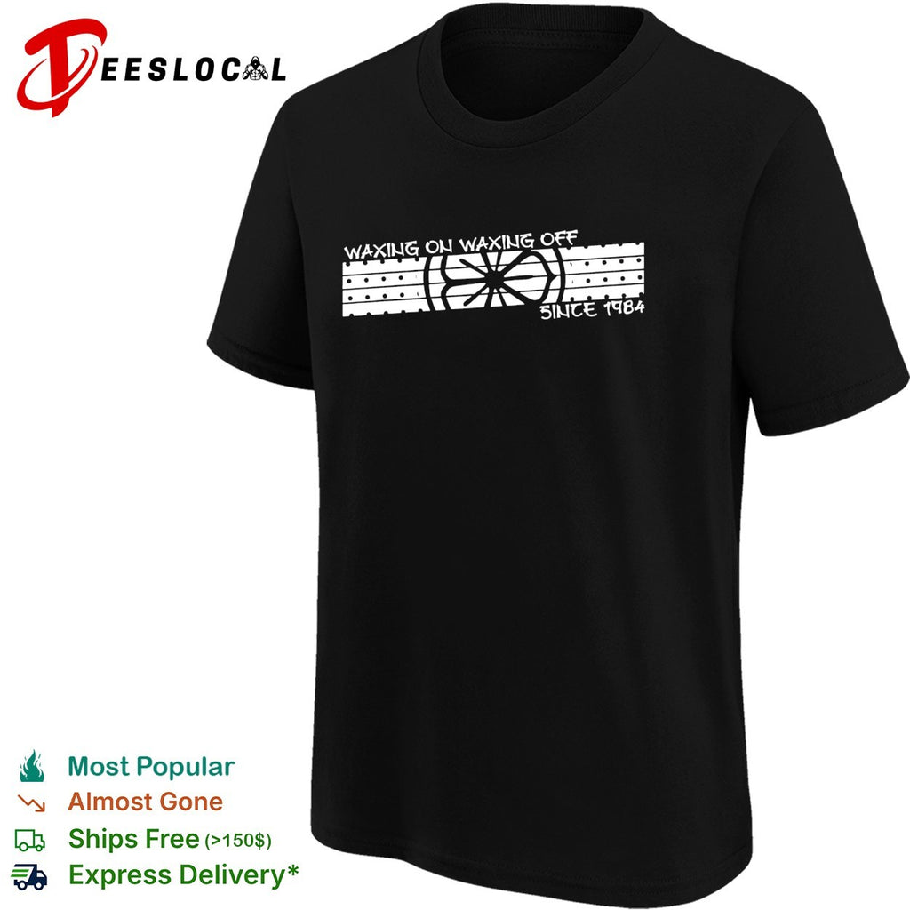 Waxing on waxing off since 1984 karate shirt