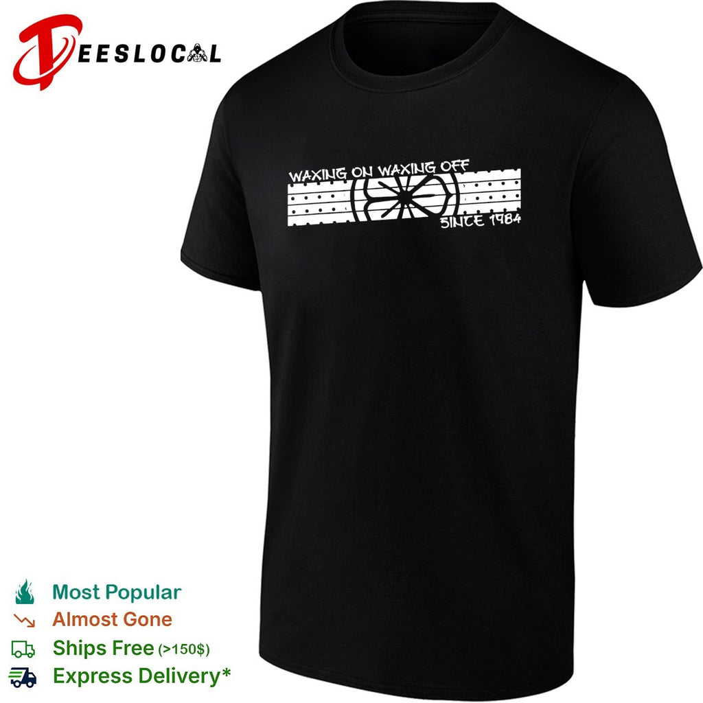 Waxing on waxing off since 1984 karate shirt
