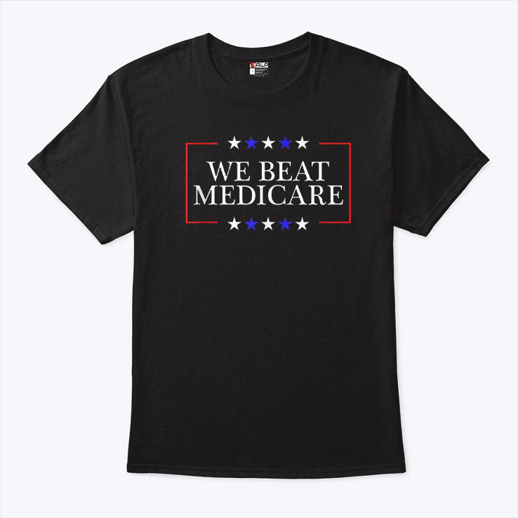 We Beat Medicare Shirt