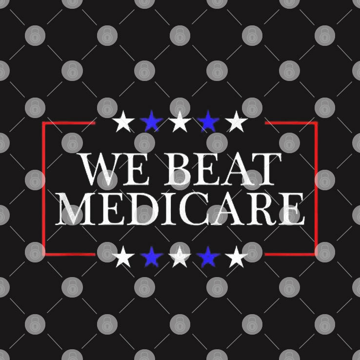 We Beat Medicare Shirt