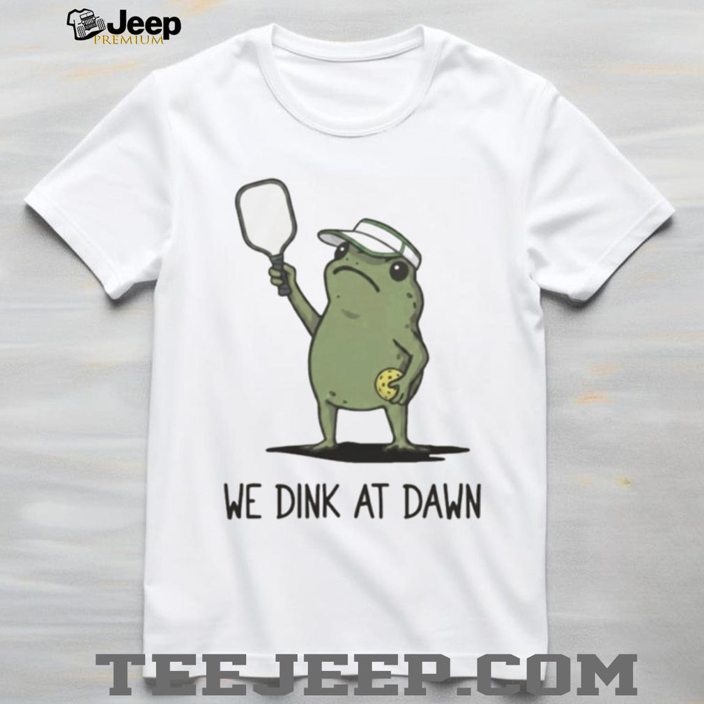 We Dink At Dawn Pickle Ball Funny Frog Meme shirt
