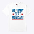 We Finally Beat Medicare Joe Biden Shirt