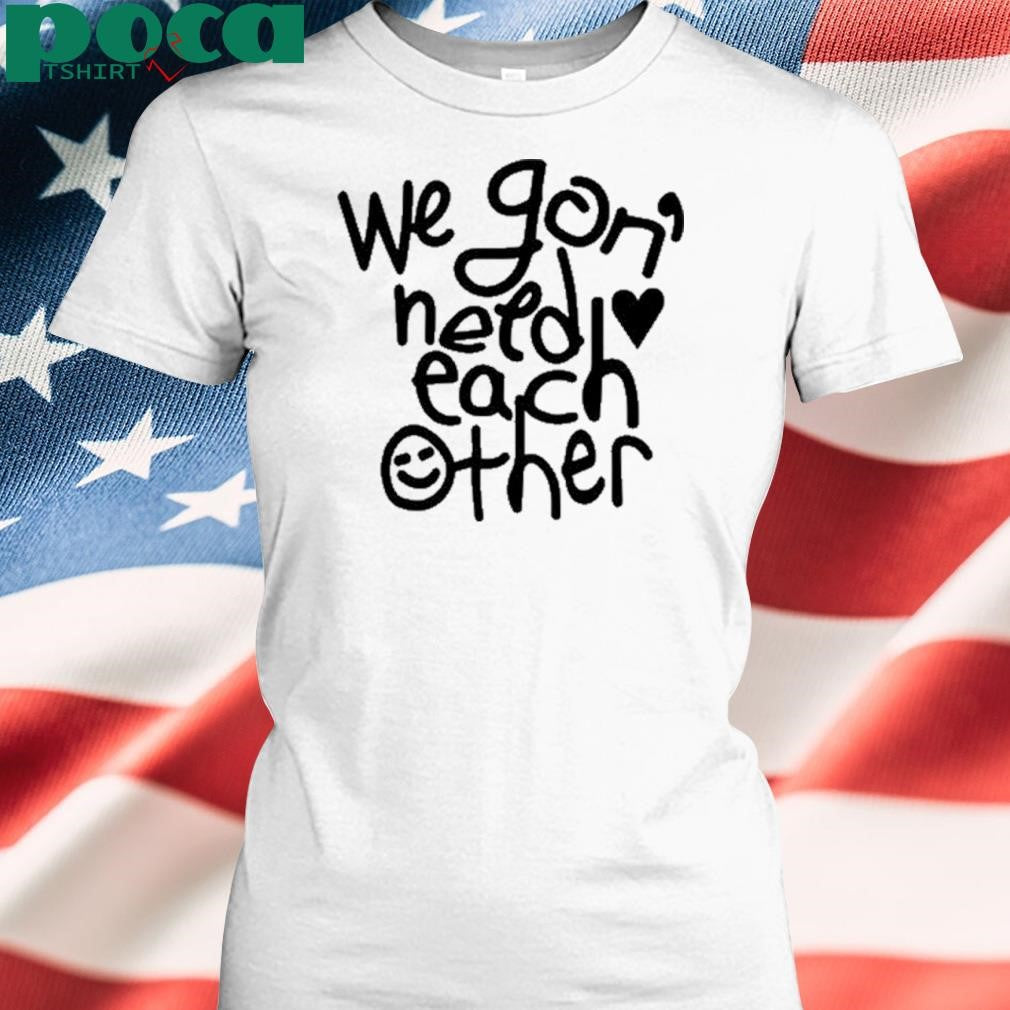 We ‘Gon Need Each Other Tour 2025 shirt