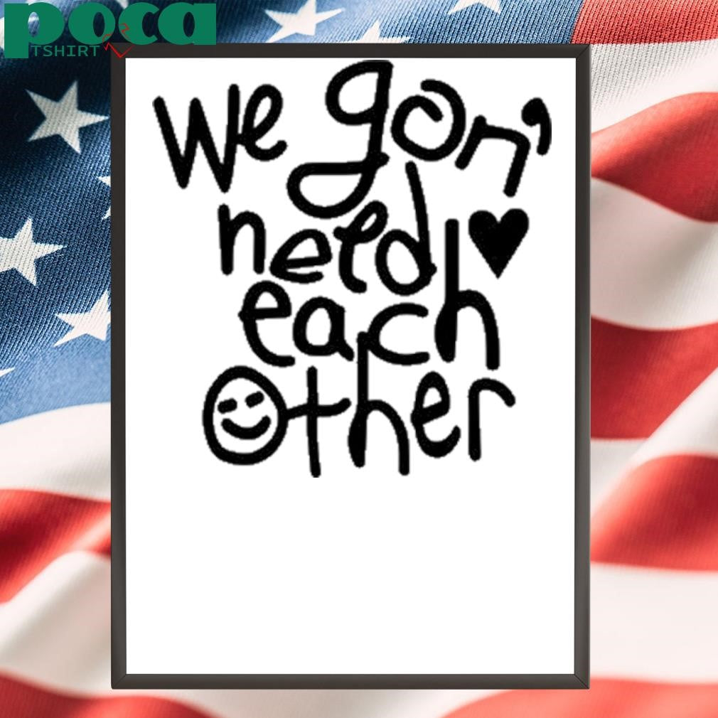 We ‘Gon Need Each Other Tour 2025 shirt